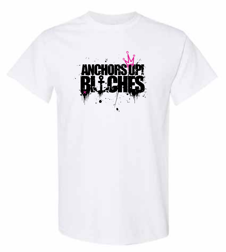 Anchors Up Bitches T-Shirt
